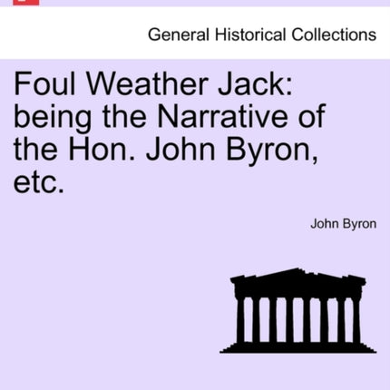 Foul Weather Jack being the Narrative of the Hon John Byron etc