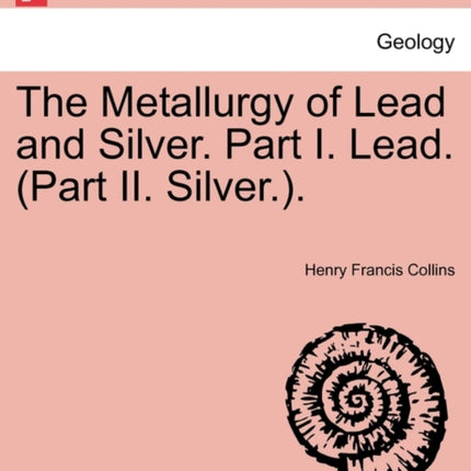 The Metallurgy of Lead and Silver Part I Lead Part II Silver
