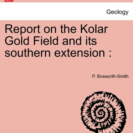 Report on the Kolar Gold Field and its southern extension