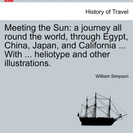 Meeting the Sun a journey all round the world through Egypt China Japan and California  With  heliotype and other illustrations