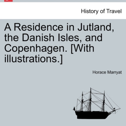 A Residence in Jutland the Danish Isles and Copenhagen With illustrations