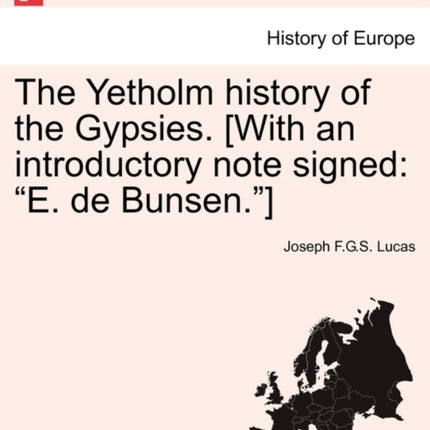 The Yetholm history of the Gypsies With an introductory note signed E de Bunsen