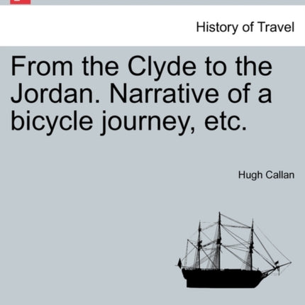 From the Clyde to the Jordan Narrative of a bicycle journey etc