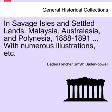In Savage Isles and Settled Lands Malaysia Australasia and Polynesia 18881891  With numerous illustrations etc