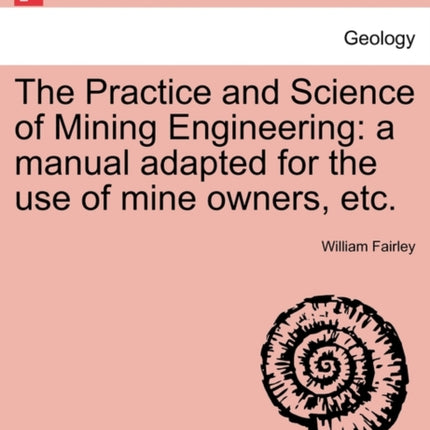 The Practice and Science of Mining Engineering