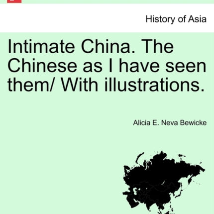 Intimate China The Chinese as I have seen them With illustrations
