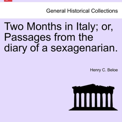 Two Months in Italy Or Passages from the Diary of a Sexagenarian