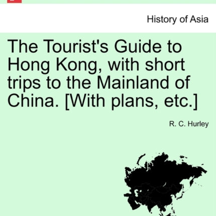 The Tourists Guide to Hong Kong with short trips to the Mainland of China With plans etc