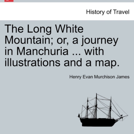 The Long White Mountain or a journey in Manchuria  with illustrations and a map