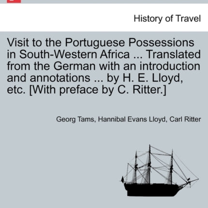 Visit to the Portuguese Possessions in SouthWestern Africa  Translated from the German with an introduction and annotations  by H E Lloyd etc With preface by C Ritter