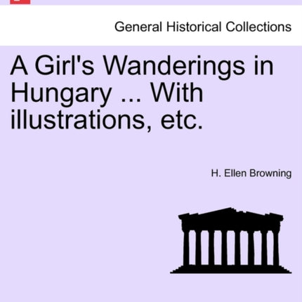 A Girls Wanderings in Hungary  With illustrations etc