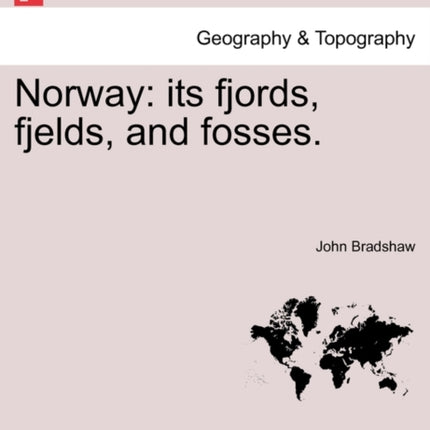 Norway its fjords fjelds and fosses