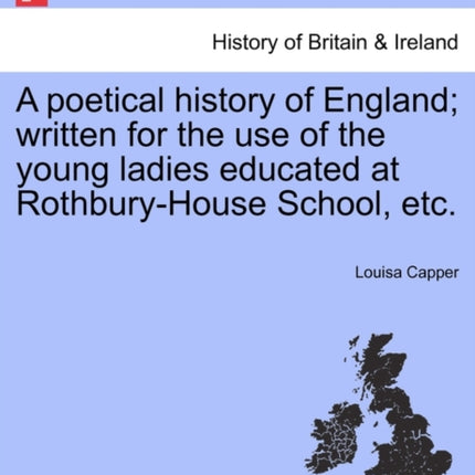 A poetical history of England written for the use of the young ladies educated at RothburyHouse School etc
