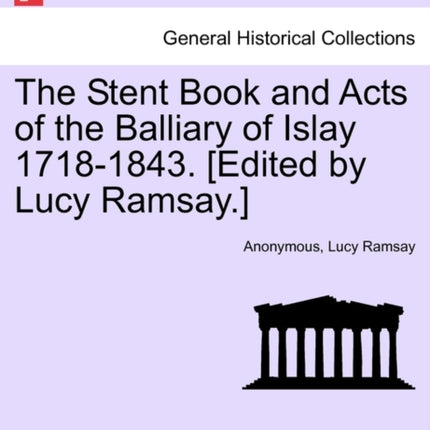 The Stent Book and Acts of the Balliary of Islay 17181843 Edited by Lucy Ramsay