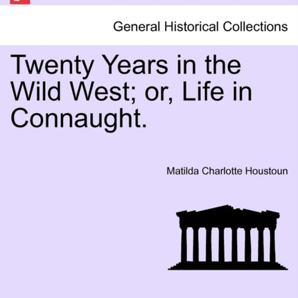 Twenty Years in the Wild West or Life in Connaught