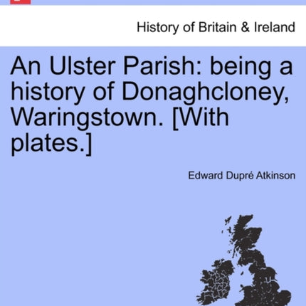 An Ulster Parish being a history of Donaghcloney Waringstown With plates