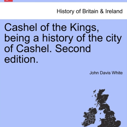Cashel of the Kings being a history of the city of Cashel Second edition