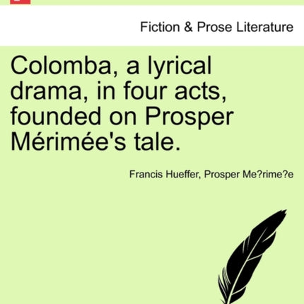 Colomba a Lyrical Drama in Four Acts Founded on