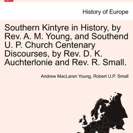 Southern Kintyre in History by REV. A. M. Young and Southend U. P. Church Centenary Discourses by REV. D. K. Auchterlonie and REV. R. Small.