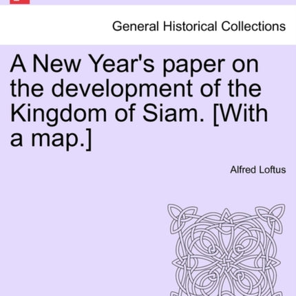 A New Years paper on the development of the Kingdom of Siam With a map