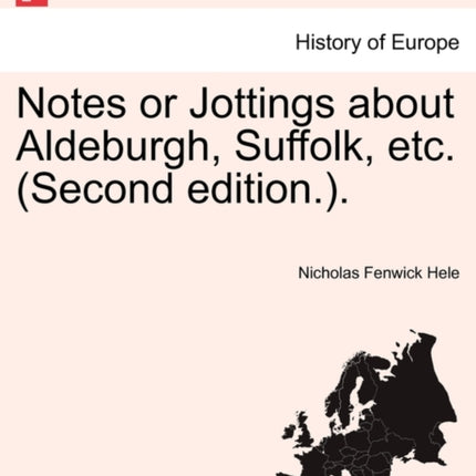 Notes or Jottings about Aldeburgh Suffolk etc Second edition
