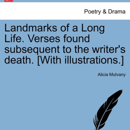 Landmarks of a Long Life Verses found subsequent to the writers death With illustrations