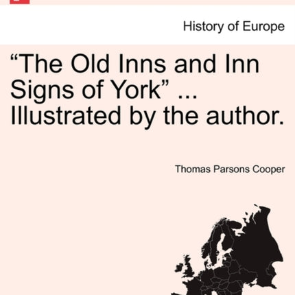 The Old Inns and Inn Signs of York  Illustrated by the author
