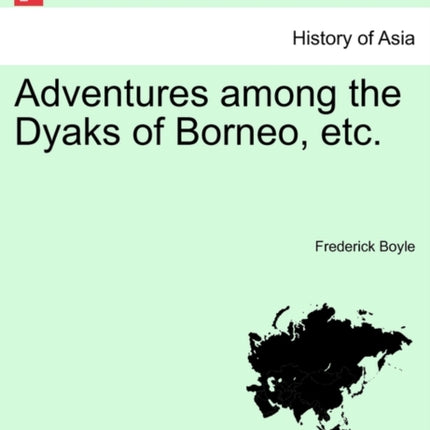Adventures among the Dyaks of Borneo etc