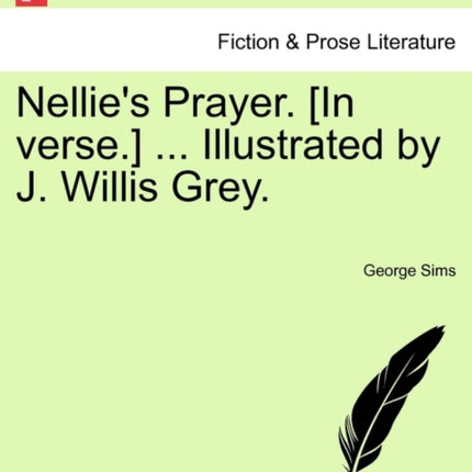 Nellies Prayer In verse  Illustrated by J Willis Grey