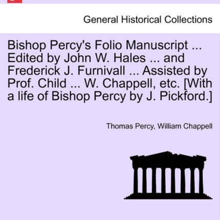 Bishop Percys Folio Manuscript ... Edited by John