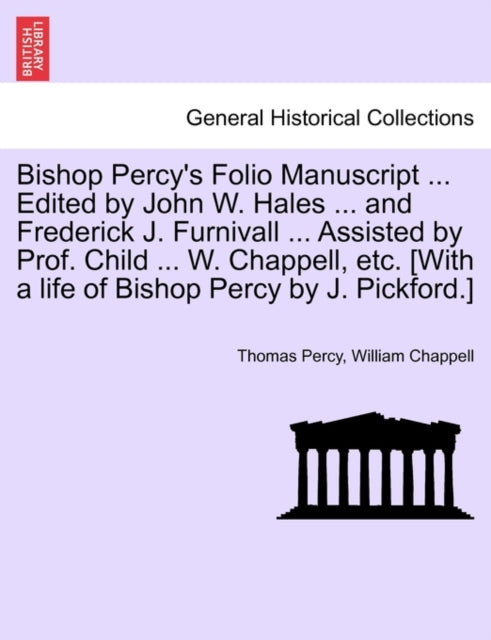 Bishop Percys Folio Manuscript ... Edited by John