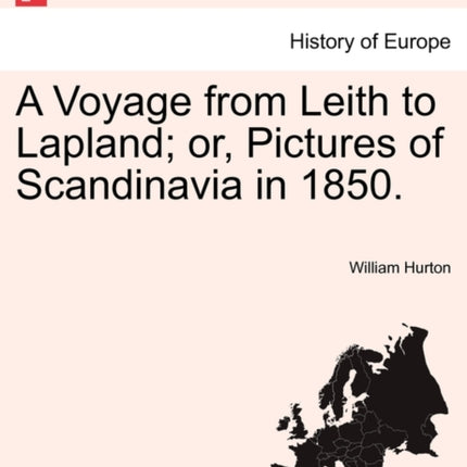 A Voyage from Leith to Lapland or Pictures of Scandinavia in 1850