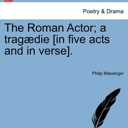 The Roman Actor a tragdie in five acts and in