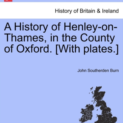 A History of HenleyonThames in the County of Oxford With plates