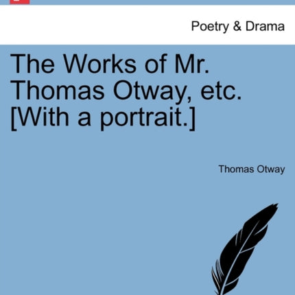 The Works of Mr. Thomas Otway, etc. [With a portrait.]