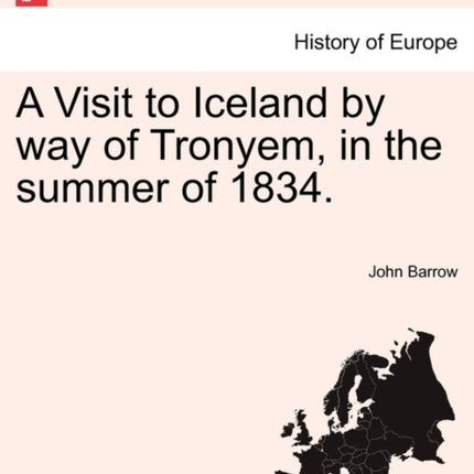 A Visit to Iceland by way of Tronyem in the summer of 1834