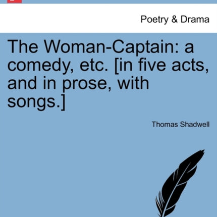 The WomanCaptain a comedy etc in five acts and in prose with songs