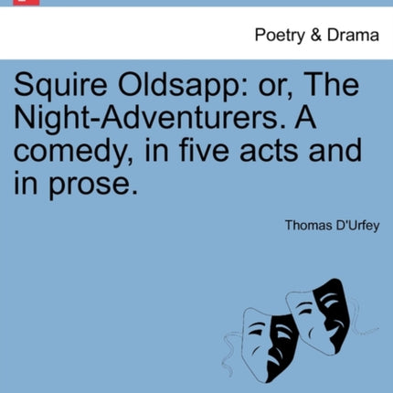Squire Oldsapp or The NightAdventurers A comedy in five acts and in prose
