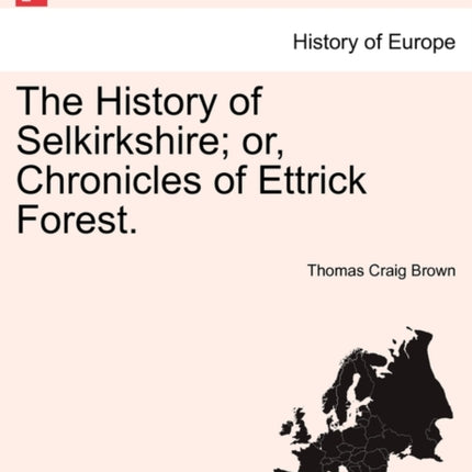 The History of Selkirkshire or Chronicles of Ettrick Forest Vol II