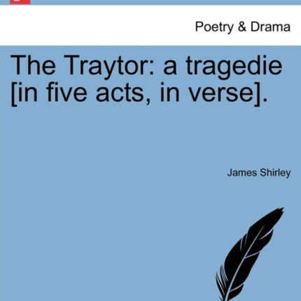 The Traytor a tragedie in five acts in verse