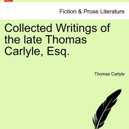 Collected Writings of the late Thomas Carlyle Esq
