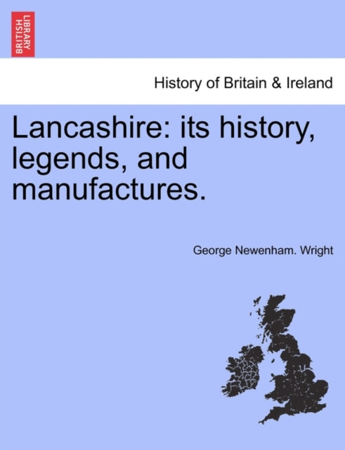 Lancashire Its History Legends and Manufactures