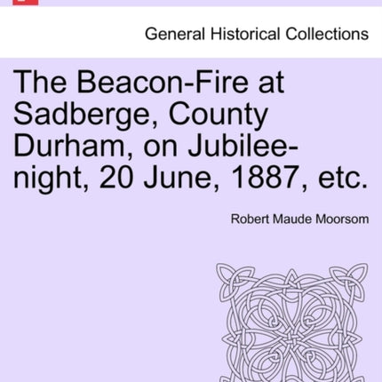 The BeaconFire at Sadberge County Durham on Jubileenight 20 June 1887 etc