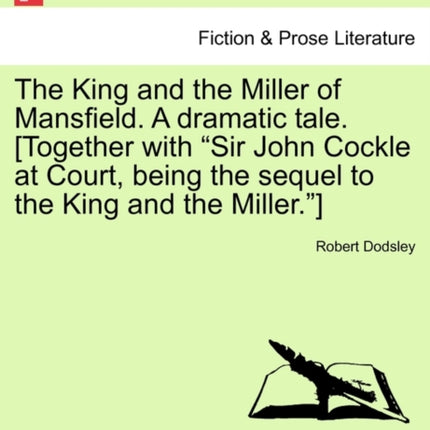 The King and the Miller of Mansfield A dramatic