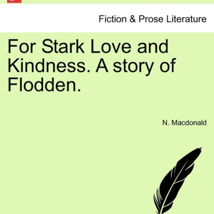 For Stark Love and Kindness A story of Flodden