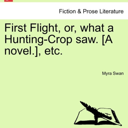 First Flight or what a HuntingCrop saw A novel etc