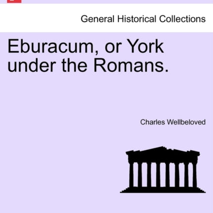 Eburacum or York under the Romans