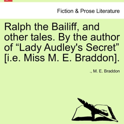 Ralph the Bailiff and other tales By the author of Lady Audleys Secret ie Miss M E Braddon