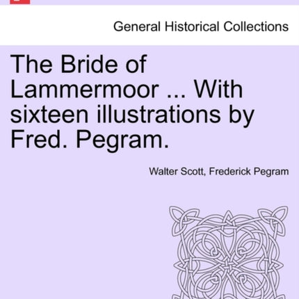 The Bride of Lammermoor  With sixteen illustrations by Fred Pegram