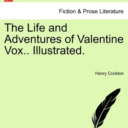 The Life and Adventures of Valentine Vox.. Illustrated.